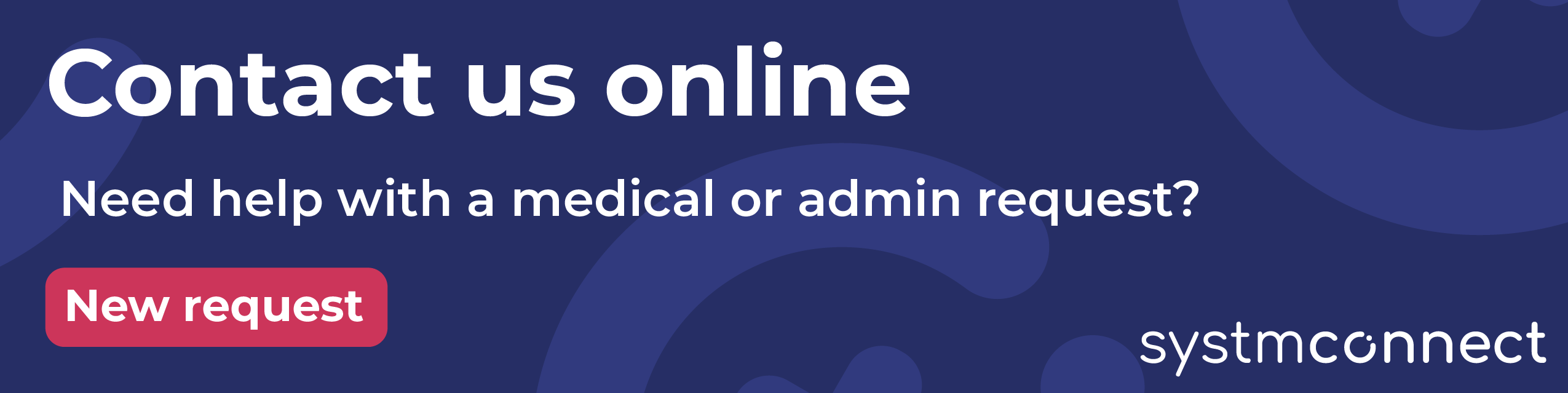 Contact us online. Need help with a medical or admin request? New request. Systmconnect